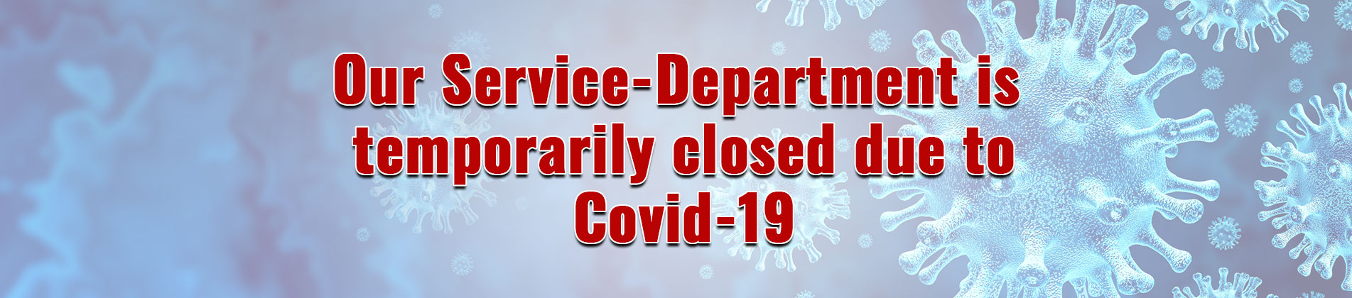 Service-Department is closed do to Covid-19